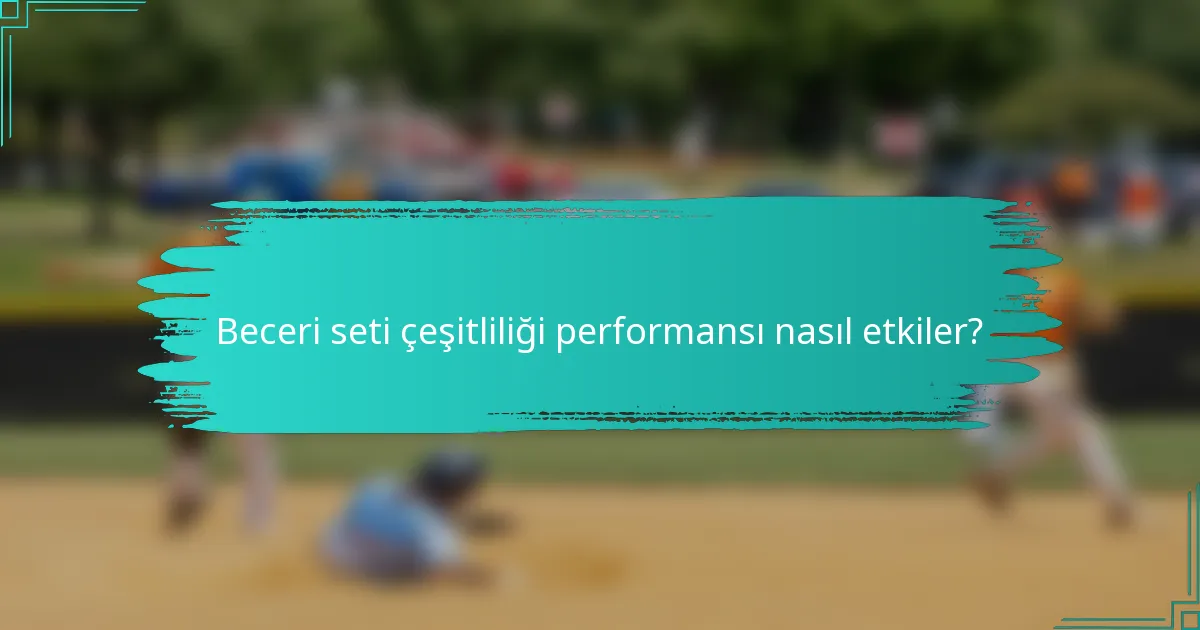 Beceri seti çeşitliliği performansı nasıl etkiler?