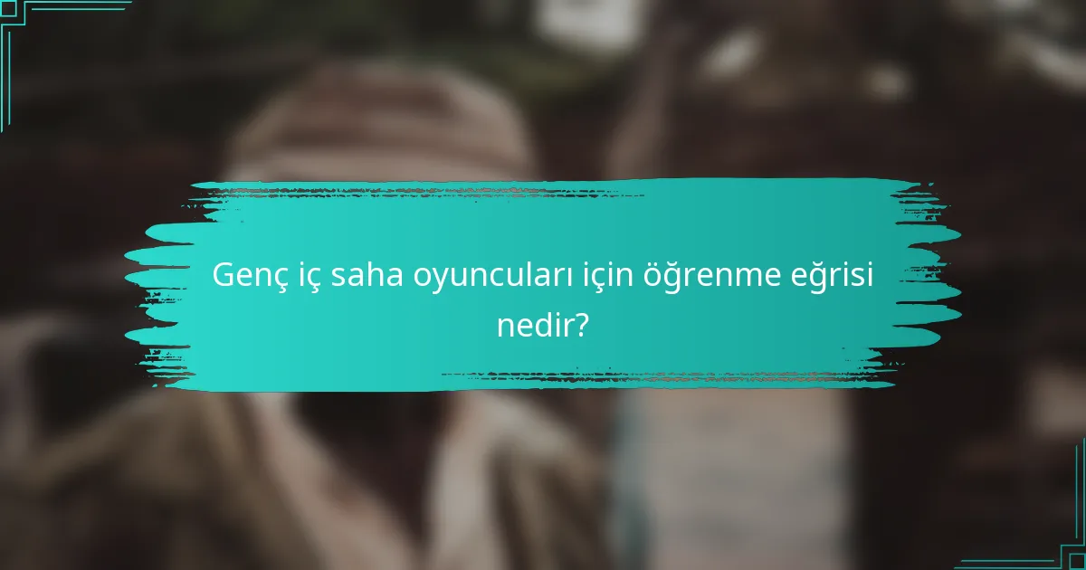 Genç iç saha oyuncuları için öğrenme eğrisi nedir?
