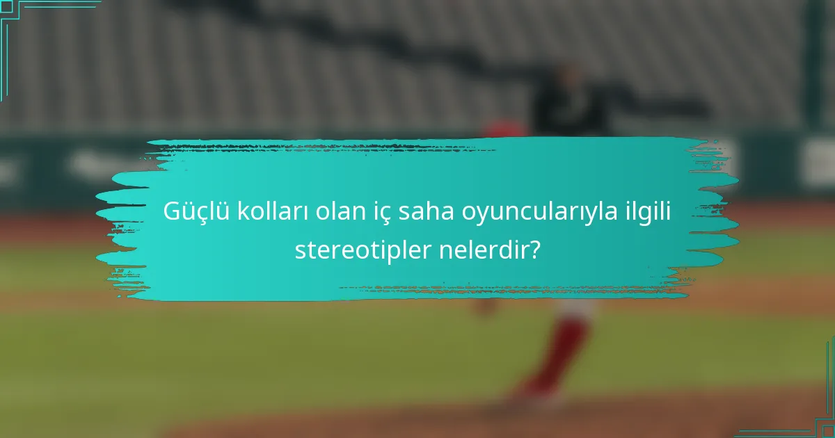 Güçlü kolları olan iç saha oyuncularıyla ilgili stereotipler nelerdir?