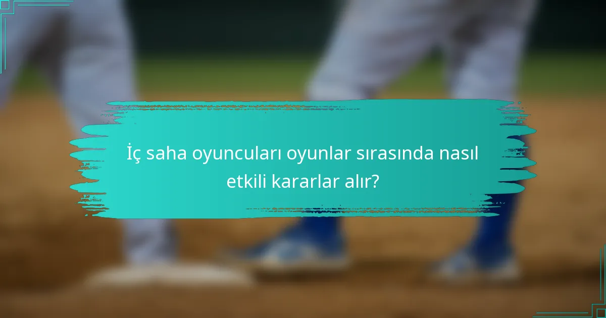İç saha oyuncuları oyunlar sırasında nasıl etkili kararlar alır?