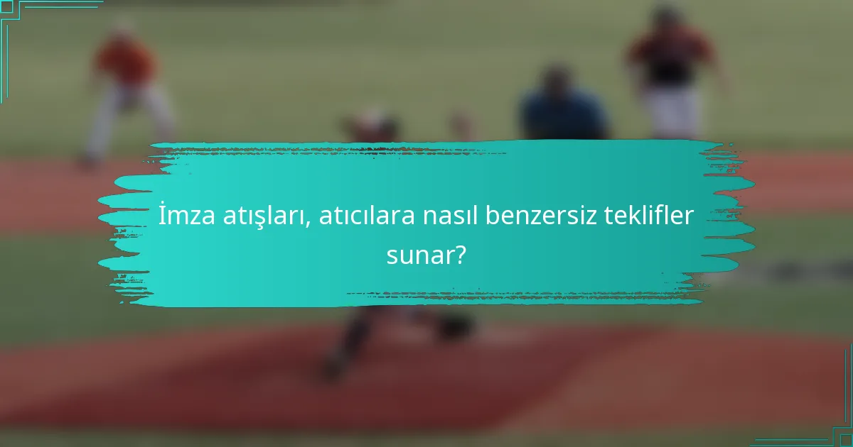 İmza atışları, atıcılara nasıl benzersiz teklifler sunar?