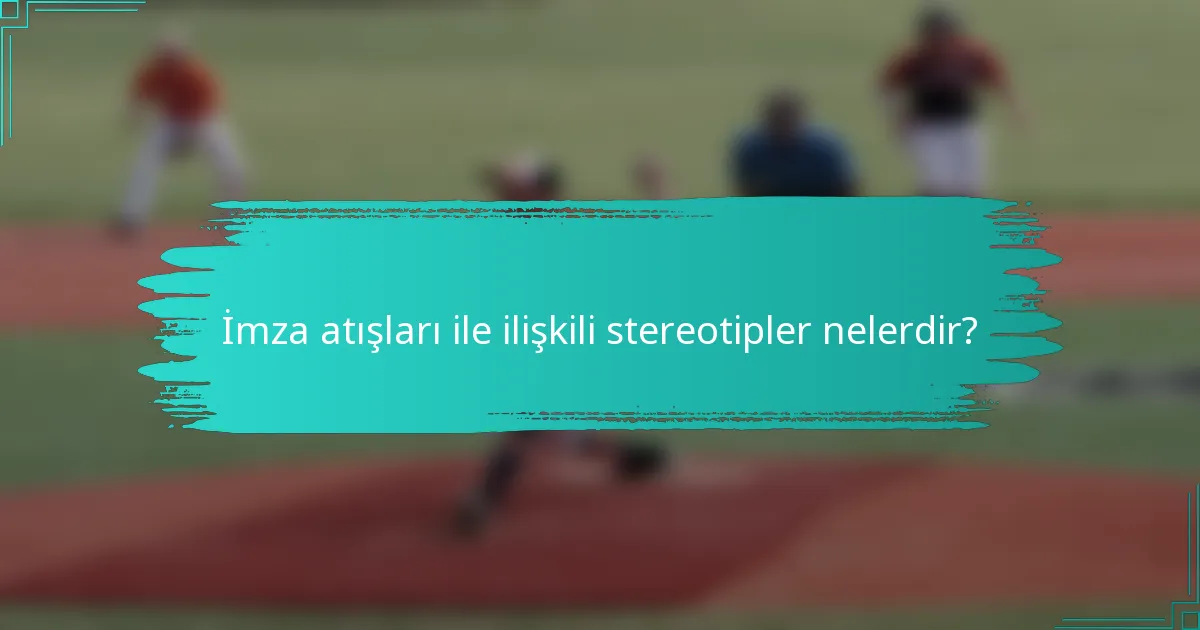 İmza atışları ile ilişkili stereotipler nelerdir?