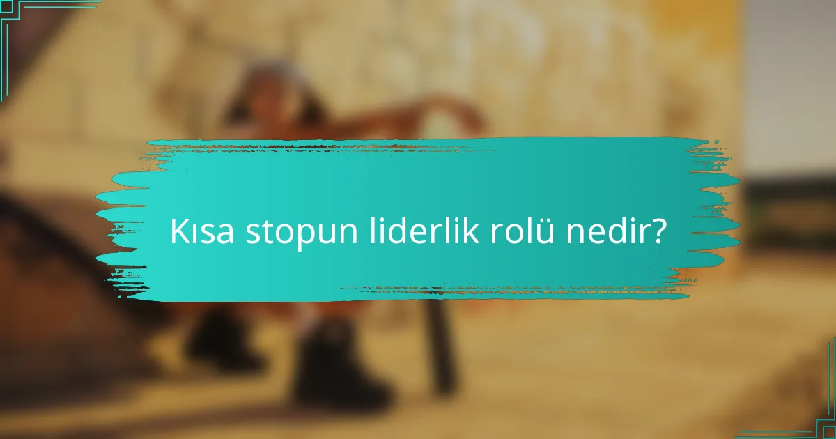 Kısa stopun liderlik rolü nedir?