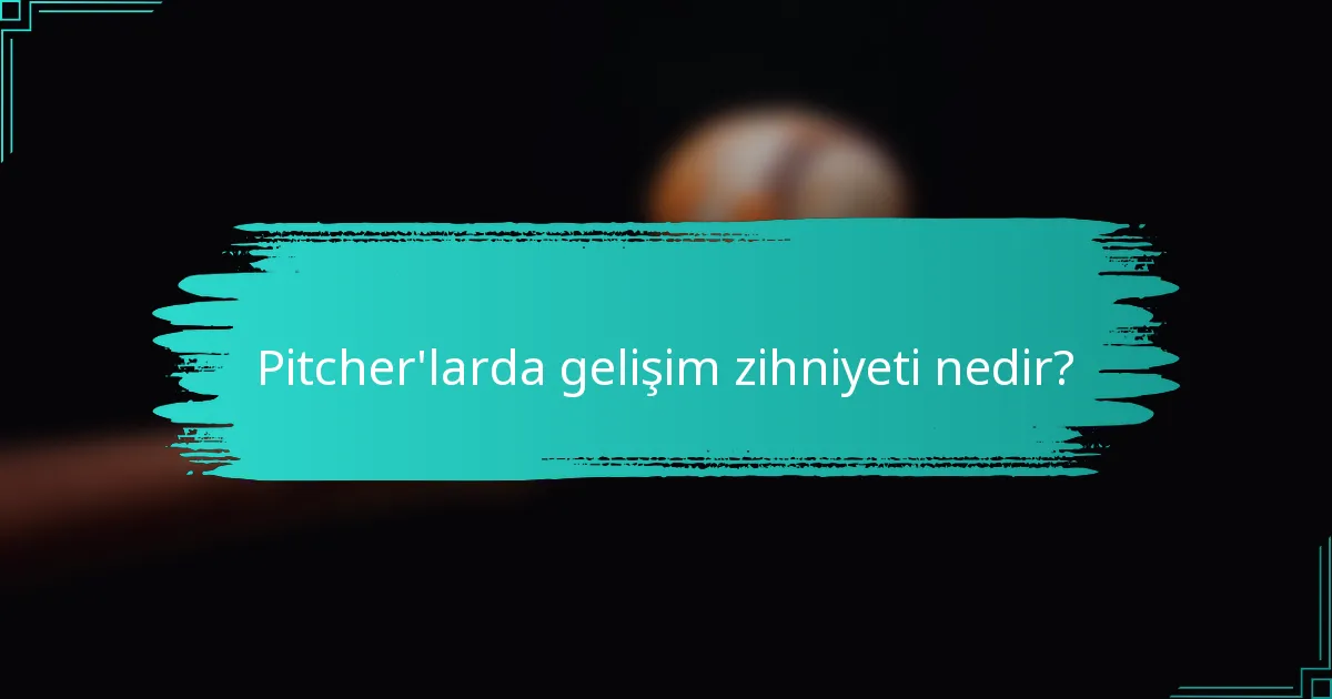 Pitcher'larda gelişim zihniyeti nedir?