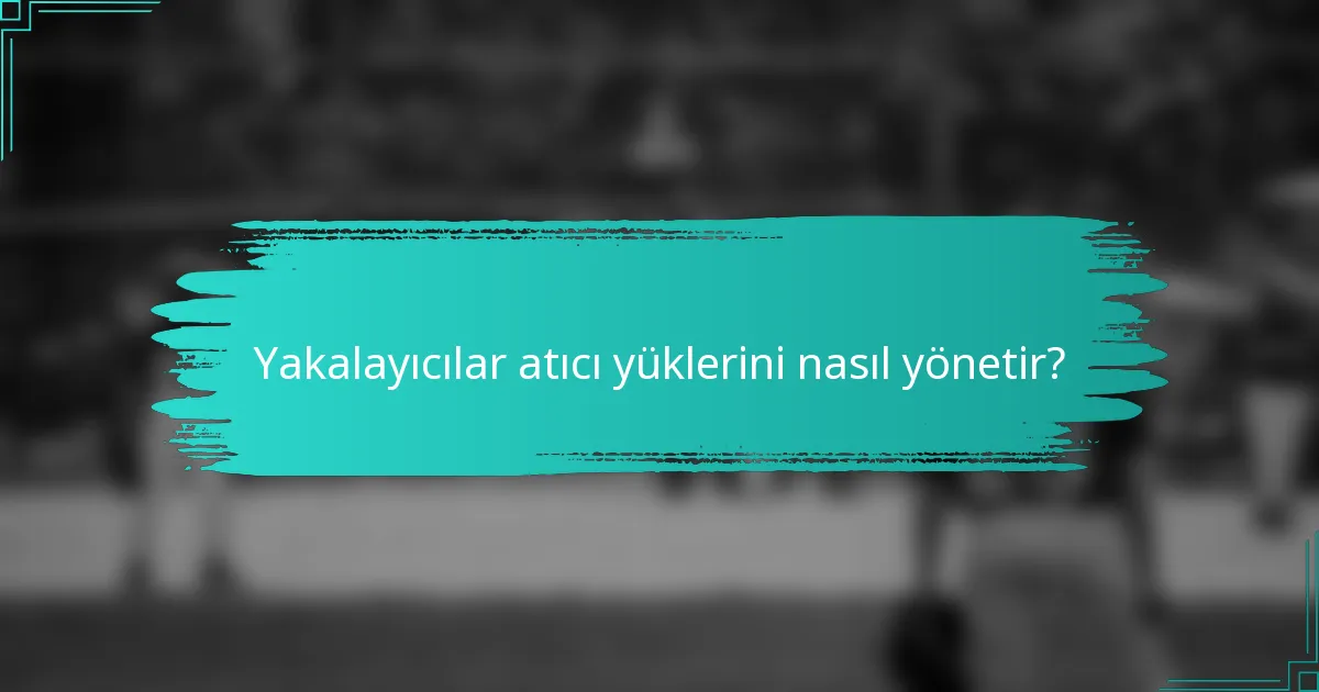 Yakalayıcılar atıcı yüklerini nasıl yönetir?