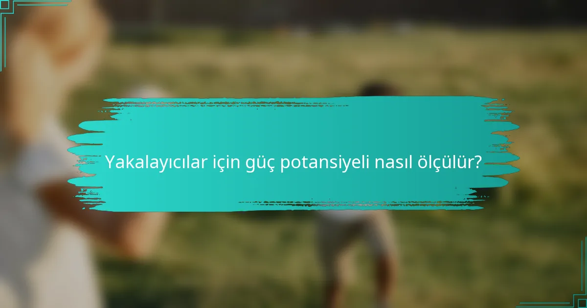Yakalayıcılar için güç potansiyeli nasıl ölçülür?