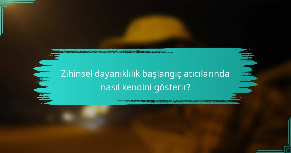 Zihinsel dayanıklılık başlangıç atıcılarında nasıl kendini gösterir?